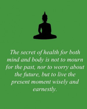The secret of health for both mind and body is not to mourn for the ...