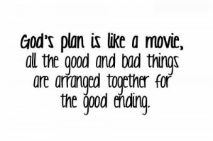 Quotes About Gods Plan For You God's plan is like a movie