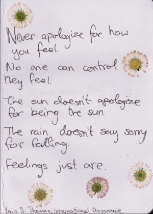Never apologize for how you feel. No one can control how they feel ...