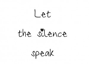 let the silence speak.... #quote