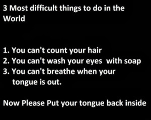 Most difficult things to do in the World :
