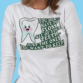 Funny Dentists and Dental Hygienist's Gifts and T-shirts