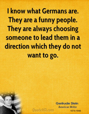 know what Germans are. They are a funny people. They are always ...