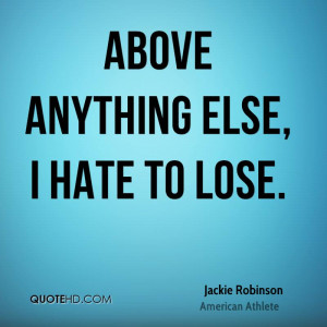 Above anything else, I hate to lose.