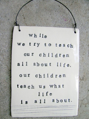 ... children all about life, our children teach us what life is all about