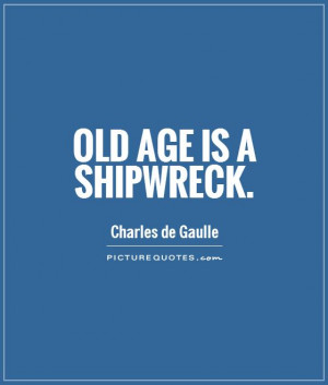 Old Quotes Aging Quotes Charles De Gaulle Quotes