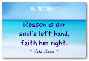 Reason is our soul's left hand, faith her right.