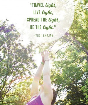 TRAVEL light. LIVE light. SPREAD THE light. BE THE light.