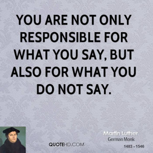 ... only responsible for what you say, but also for what you do not say