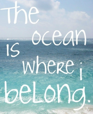 The ocean is where I belong.