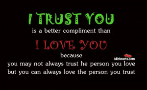 trust you” is a better compliment than “I love you”, because you ...