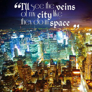 Quotes Picture: i'll see the veins of my city like they do in ...