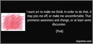 want art to make me think. In order to do that, it may piss me off ...