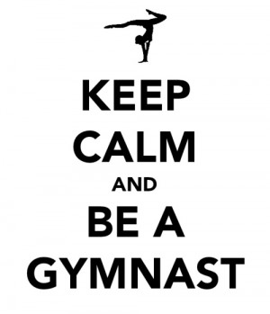 Keep calm and be a gymnast.