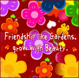 Myspace Graphics > Friendship Quotes > friendship like gardens Graphic