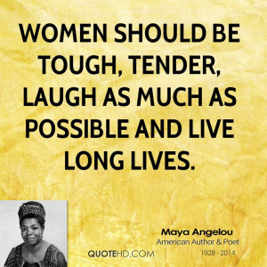 Maya Angelou Quotes About Strong Women | women should be tough, tender ...