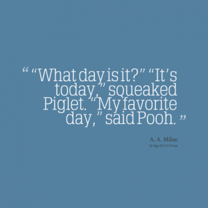 19909-what-day-is-it-its-today-squeaked-piglet-my-favorite-day.png