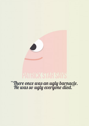 My favourite quote said by Patrick on Spongebob Squarepants. Love it.