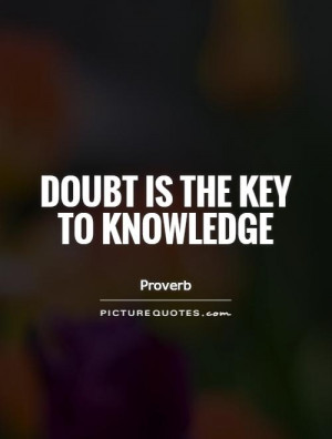 Doubt is the key to knowledge Picture Quote #1