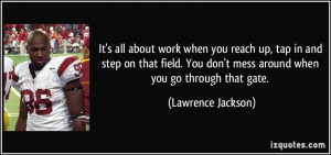 ... don't mess around when you go through that gate. - Lawrence Jackson