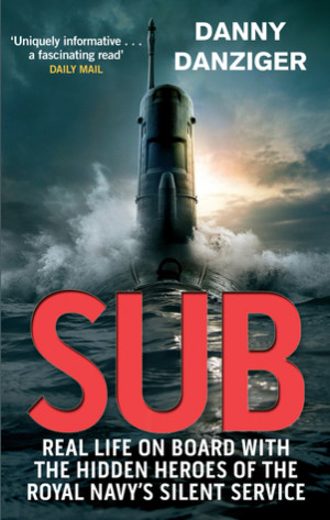 Sub: Real Life on Board with the Hidden Heroes of the Royal Navy's ...