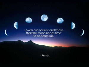 Lovers are patient and know that the moon needs time to become full.