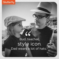 Bud, teacher, style icon. Dad wears a lot of hats. #Fathers Day quotes ...