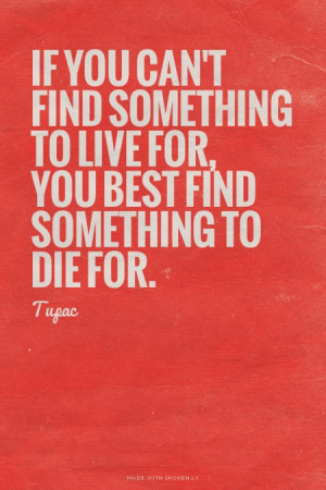 you best find something to die for. - Tupac #tupac, #lyrics, #hiphop ...