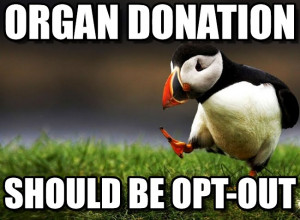 ... Opinion Puffin : Organ Donation, Should Be Opt-out - by Anonymous