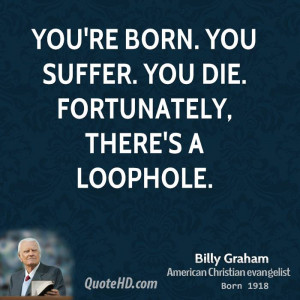 You're born. You suffer. You die. Fortunately, there's a loophole.