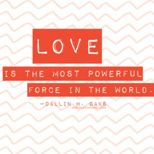 Love is the most powerful force in the world.