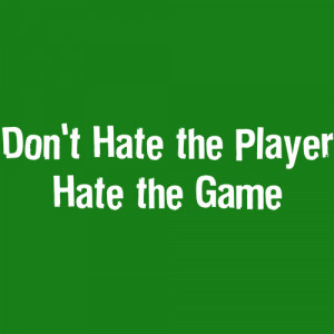 DON'T HATE THE PLAYER, HATE THE GAME T Shirt