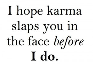yeah..u no mess with karma!!