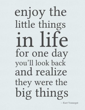 ... for one day you’ll look back and realize they were the big things