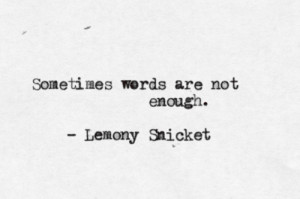 Sometimes words are not enough.