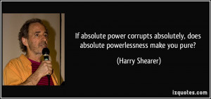 If absolute power corrupts absolutely, does absolute powerlessness ...