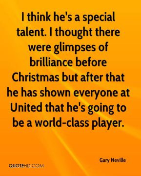 Gary Neville - I think he's a special talent. I thought there were ...