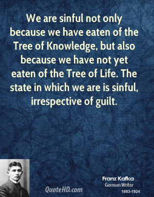 We are sinful not only because we have eaten of the Tree of Knowledge ...