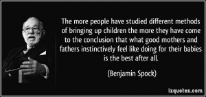 The more people have studied different methods of bringing up children ...