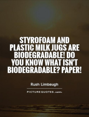 ... jugs are biodegradable! Do you know what isn't biodegradable? Paper