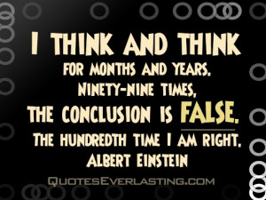 ... conclusion is false. The hundredth time i am right. -Albert Einstein
