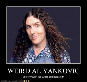 ... by his so-called friends into actually having an opinion on Weird Al