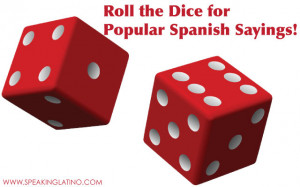 Roll the Dice for Popular Spanish to English Phrases and Sayings