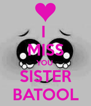 MISS YOU SISTER BATOOL