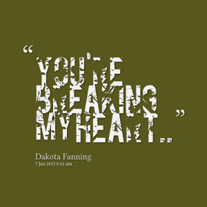 Quotes Picture: you're breaking my heart