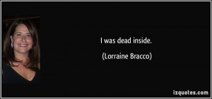 was dead inside. - Lorraine Bracco