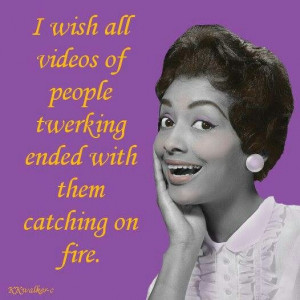 And that we stop talking about twerking. WTF.