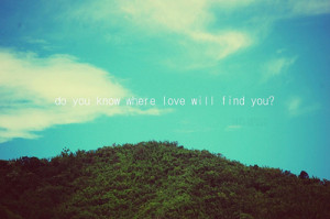 where love will find you love questions love quotes mountain sky blue ...