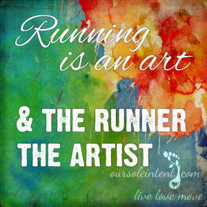 running art | run quotes | running quotes | our sole intent