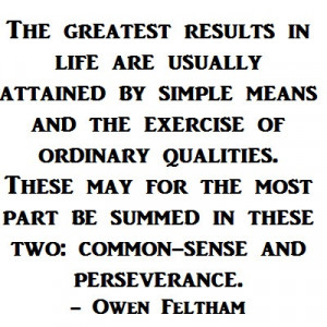 ... be summed in these two: common-sense and perseverance. -Owen Feltham